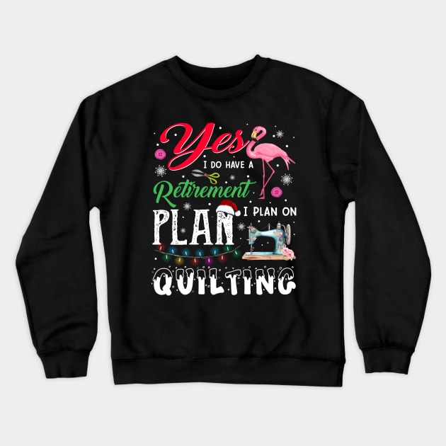 Flamingo Yes I Do Have A Retirement Plan I Plan On Quilting Crewneck Sweatshirt by Jenna Lyannion